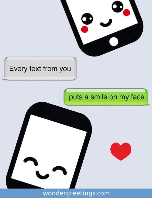 Every text from you puts a smile on my face