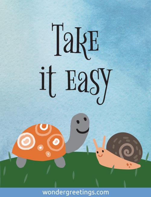 Take it easy