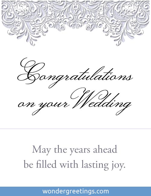 Congratulations on your Wedding.   <BR>May the years ahead be filled with lasting joy.