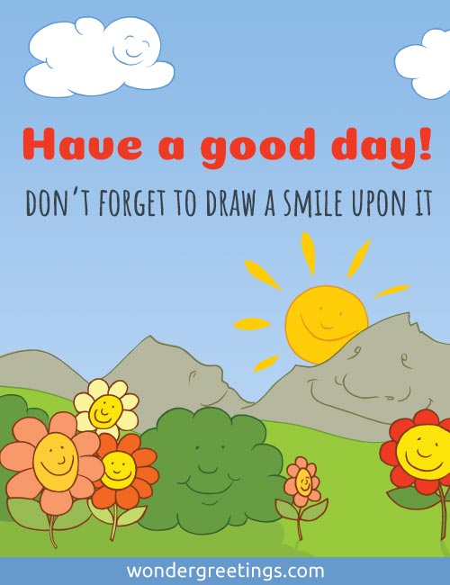 Have a good day! <BR>Dont forget to draw a smile upon it