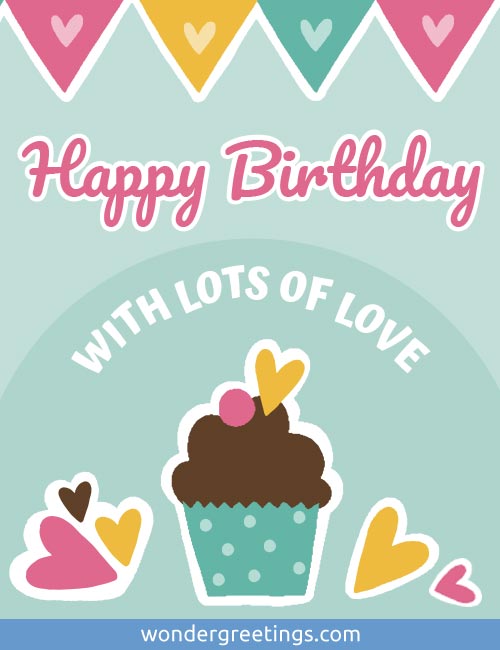 Happy Birthday!   <BR>LOTS OF LOVE