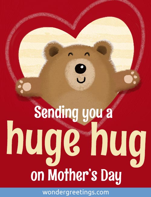 Sending you a huge hug on Mothers Day