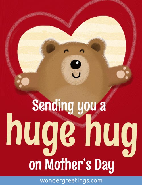 Sending you a huge hug on Mother’s Day