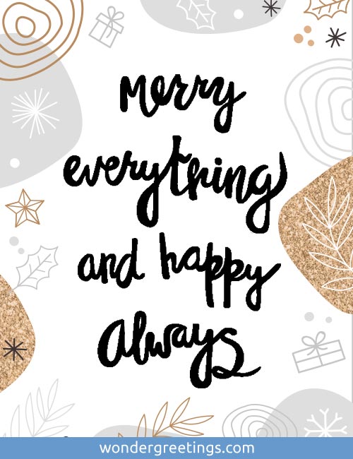 Merry everything and happy always