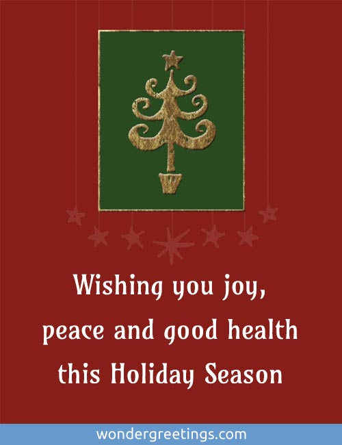 Wishing you joy, peace and good health this Holiday Season