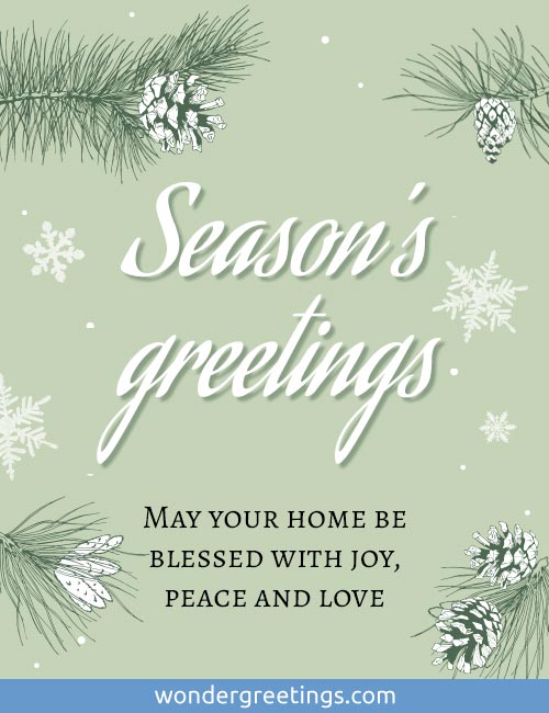 Seasons greetings - May your home be blessed with joy, peace and love