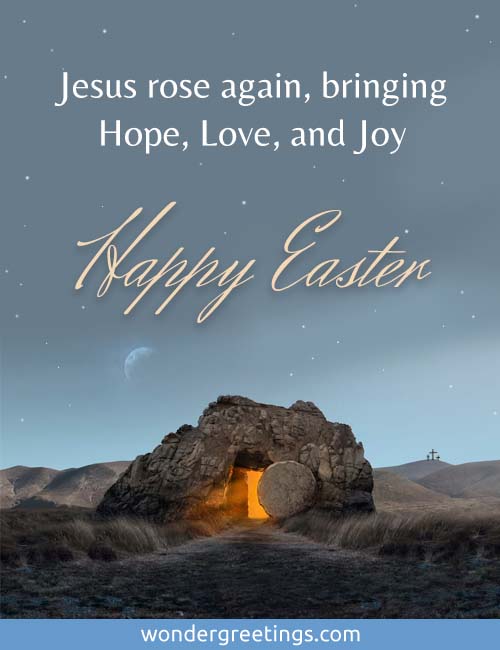 Jesus rose again, bringing Hope, Love, and Joy. <BR>Happy Easter