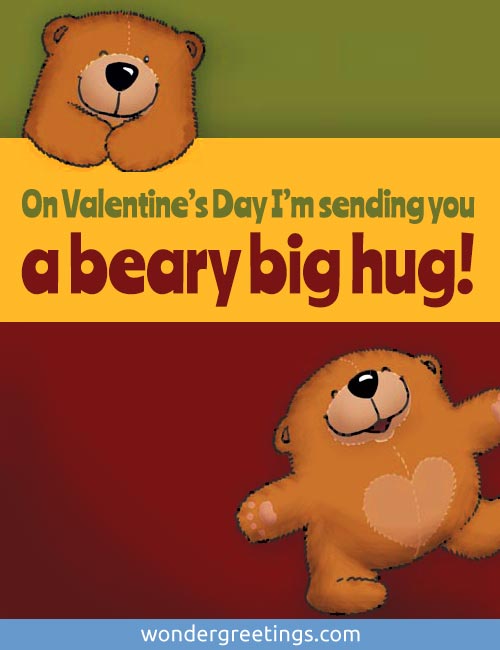 On Valentines Day Im sending you a beary big hug!