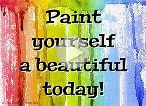 Encouragment ecard. Paint yourself a beautiful today!