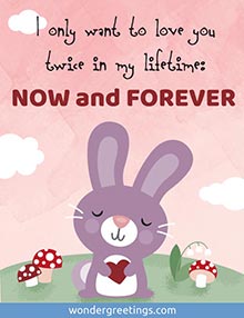 I only want to love you twice in my lifetime: <BR>now and forever
