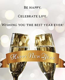 Be happy.<BR>Celebrate life.<BR>Wishing you the best year ever!<BR>Happy New Year