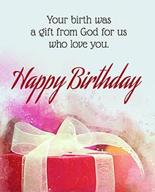 Your birth was a gift from God for us who love you. <BR>Happy Birthday