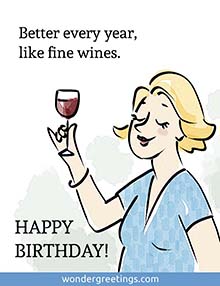 Better every year,<BR>like fine wines. <BR>HAPPY BIRTHDAY!