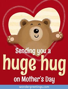 Sending you a huge hug on Mothers Day