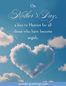 On Mother's Day, a kiss to Heaven for all those who have become angels.
