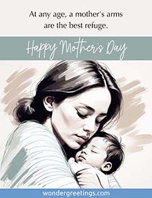 At any age, a mother's arms are the best refuge. <BR>Happy Mother's Day