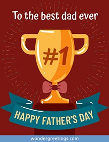 To the best dad ever: <BR>HAPPY FATHER’S DAY