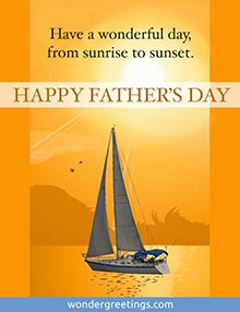 Have a wonderful day, <BR>from sunrise to sunset. <BR>HAPPY FATHER'S DAY