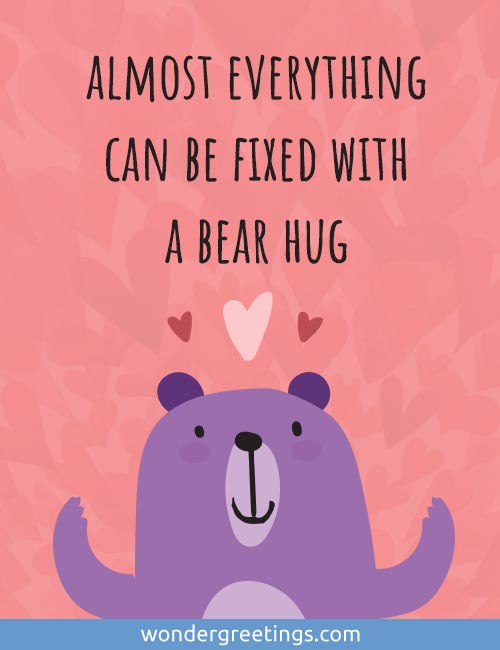 Almost everything can be fixed with a bear hug