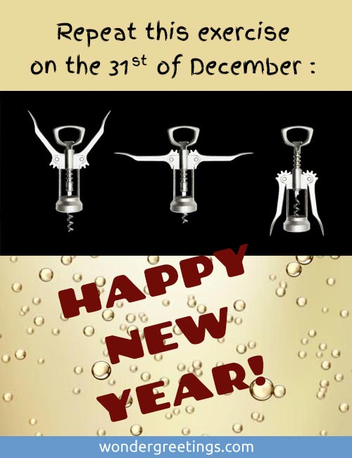 Repeat this exercise on the 31st of December.<BR>HAPPY NEW YEAR!