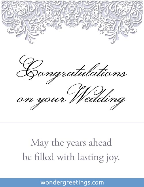 Congratulations on your Wedding.   <BR>May the years ahead be filled with lasting joy.