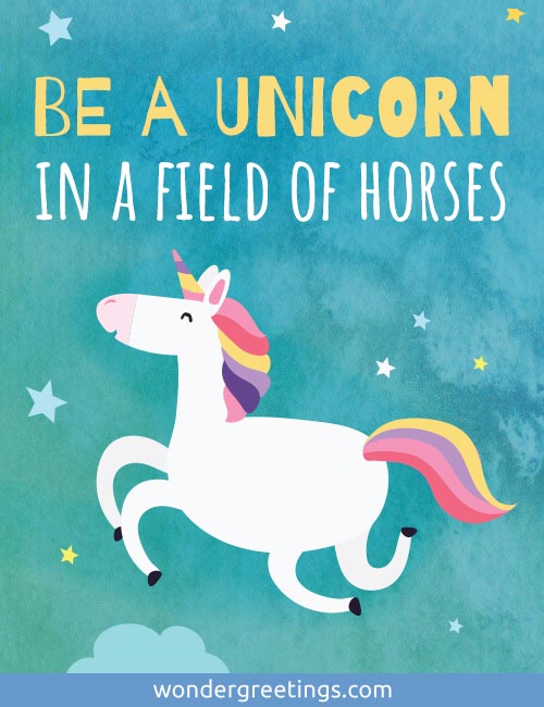 Be a unicorn in a field of horses