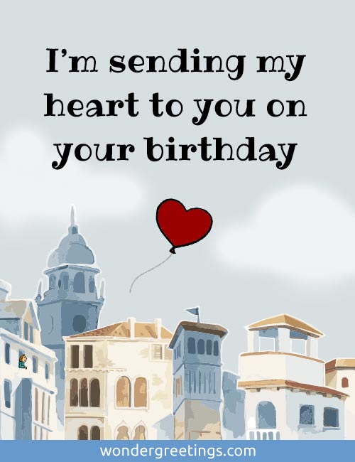 Im sending my heart to you on your birthday