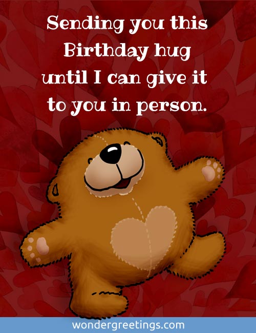 Sending you this birthday hug until I can give it to you in person.