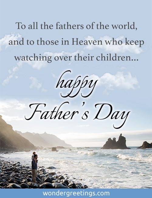 To all the fathers of the world, and to those in Heaven who keep watching over their children: happy Father's Day