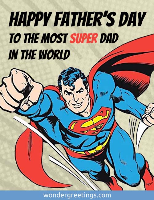 Happy Fathers Day to the most super dad in the world