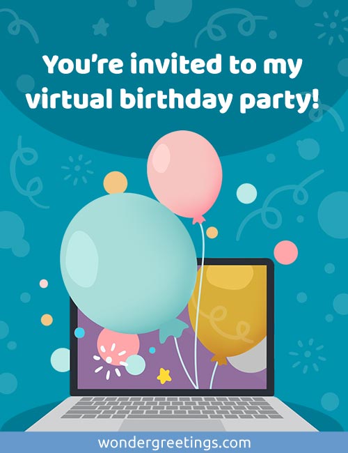 Youre invited to my virtual birthday party!