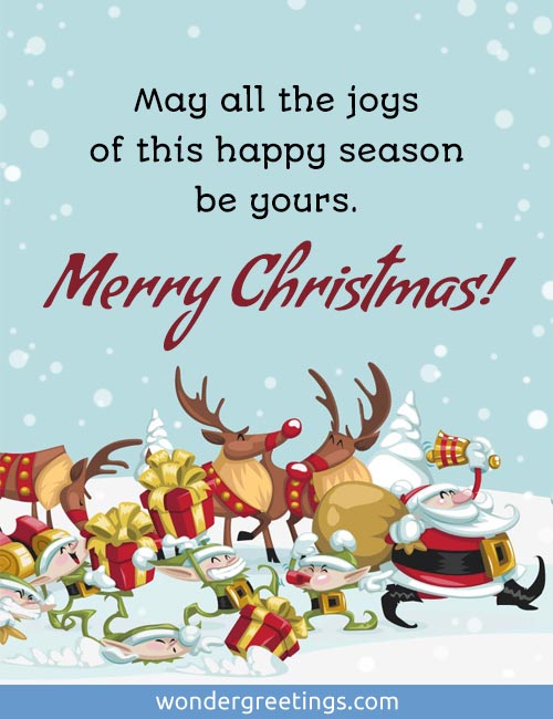 May all the joys of this happy season be yours. Merry Christmas!