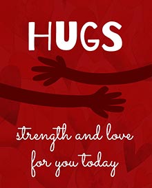 Hugs, strength and love for you today