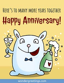 Here's to many more years together. <BR>Happy Anniversary!