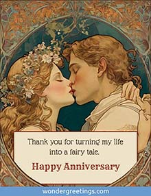 Thank you for turning my life into a fairy tale. <BR>Happy Anniversary