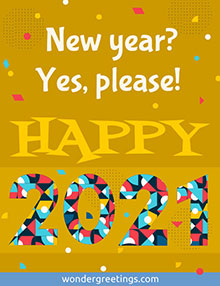 New year? <BR>Yes, please! <BR>HAPPY 2021