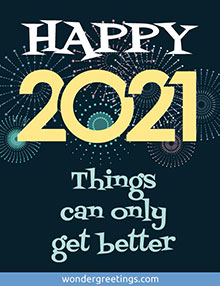 HAPPY 2021 - <BR>Things can only get better