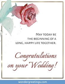 May today be the beginning of a long, happy life together. Congratulations on your Wedding!   