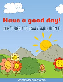 Have a good day! <BR>Don’t forget to draw a smile upon it