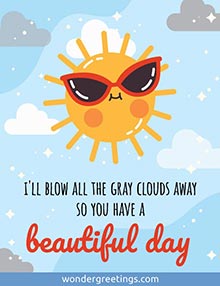 I'll blow all the gray clouds away so you have a beautiful day