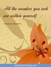 All the wonders you seek are within yourself. <BR>(Thomas Browne)