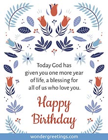Today God has given you one more year of life, a blessing for all of us who love you. <BR>Happy Birthday