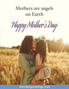 Mothers are angels on Earth. <BR>Happy Mother's Day