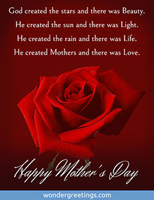 God created the stars and there was Beauty. <BR>He created Mothers and there was Love. <BR>Happy Mother's Day