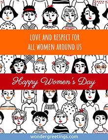 Love and respect for all women around us. <BR>Happy Women's Day