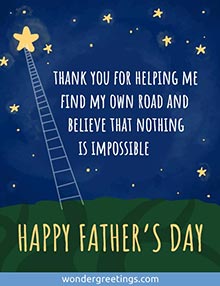 Thank you for helping me find my own road <BR>and believe that nothing is impossible. <BR>Happy Father's Day