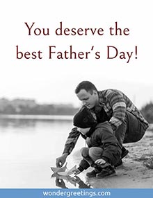 You deserve the best Father's Day!