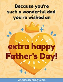 Because you're such a wonderful dad, you're wished an extra happy Father's Day!