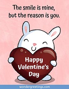 The smile is mine, but the reason is you. <BR>Happy Valentine’s Day
